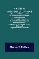 A Guide to Peterborough Cathedral; Comprising a brief history of the monastery from its foundation to the present time, with a descriptive account of 9356375186 Book Cover