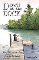 Down at the Dock: More Stories of the Good Life in the Northwoods 1928690335 Book Cover