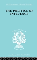 The Politics of Influence: British Ex-servicemen, Cabinet Decisions, and Cultural Change, 1917-57 0674689003 Book Cover
