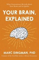 Your Brain, Explained: What Neuroscience Reveals About Your Brain and its Quirks 1473696569 Book Cover