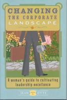 Changing the Corporate Landscape: A Woman's Guide to Cultivating Leadership Excellence 1563527359 Book Cover