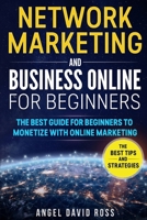 Network Marketing and Business on Line for Beginners: The Best Guide For Beginners To Monetize With On Line Marketing 1802165614 Book Cover