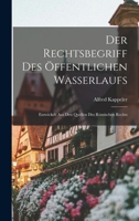 Der Rechtsbegriff Des �ffentlichen Wasserlaufs: Entwickelt Aus Den Quellen Des R�mischen Rechts 1018463550 Book Cover