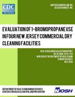 Evaluation of 1-Bromopropane Use in Four New Jersey Commercial Dry Cleaning Facilities: Health Hazard Evaluation Report: Heta 2008-0175-3111 1493500325 Book Cover