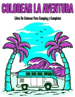 Colorear La Aventura: Libro De Colorear Para Camping y Campistas: Libro de colorear para adultos paisajes B08BWD5ZTS Book Cover