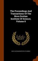 The Proceedings And Transactions Of The Nova Scotian Institute Of Science, Volume 8... 1277382093 Book Cover