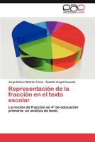Representación de la fracción en el texto escolar: La noción de fracción en 4° de educación primaria: un análisis de texto. 3659020958 Book Cover