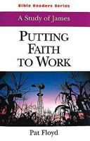 Putting Faith to Work: A Study of James (Bible Reader) 0687095662 Book Cover