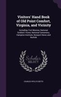 Visitors' Hand Book of Old Point Comfort, Virginia and Vicinity, Including Fort Monroe National Soldiers' Home .. 1340259117 Book Cover