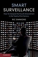 Smart Surveillance: How to Interpret the Fourth Amendment in the Twenty-First Century 1108483607 Book Cover