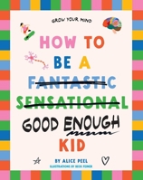 How to be a (fantastic sensational) good enough kid 176117018X Book Cover