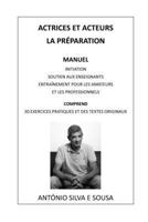 ACTRICES ET ACTEURS, LA PRÉPARATION: MANUEL - INITIATION, SOUTIEN AUX ENSEIGNANTS, ENTRAÎNEMENT POUR LES AMATEURS ET LES PROFESSIONNELS. COMPREND 30 ... ET DES TEXTES ORIGINAUX (French Edition) B0FN4M5272 Book Cover