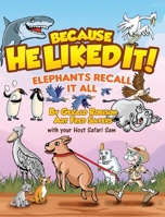 Elephants Recall It All (Because He Liked It) 1971546151 Book Cover