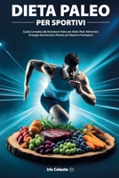 DIETA PALEO PER SPORTIVI: Guida Completa alla Nutrizione Paleo per Atleti: Piani Alimentari, Strategie Nutrizionali e Ricette per Massime Prestazioni (Italian Edition) B0F1LWDFVW Book Cover