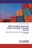 Bill of Lading Overview under Carriage of Goods by Sea: Contract Efficiency Envision of Export and Import Transaction 6200539308 Book Cover