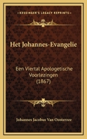 Het Johannes-Evangelie: Een Viertal Apologetische Voorlezingen (1867) 1168417694 Book Cover