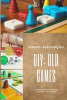 DIY: Old Games: A rescue of board games around the world B0C5PFZTYJ Book Cover