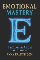 EMOTIONAL MASTERY: Emozioni in Azione. Il potere curativo del nostro sentire, 5 minuti al giorno per cambiare prospettiva (W.E.N.D.Y. SERIES) (Italian Edition) B0FGW28Z25 Book Cover
