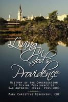 Living in God's Providence: History of the Congregation of Divine Providence of San Antonio, Texas, 1943-2000 143638611X Book Cover