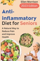 Anti-inflammatory Diet for Seniors: A Natural Way to Reduce Pain and Improve Health B0C5P7DQP7 Book Cover