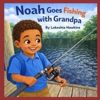 Noah goes fishing with Grandpa B0GPNDBS1G Book Cover