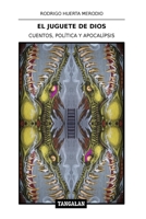 El Juguete de Dios: Cuentos, Política y Apocalípsis 1973312077 Book Cover