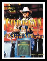 Corkey's Poems, Pix & Songs 4 & from a Pilgrim: Corkey's Stuff 1452043191 Book Cover