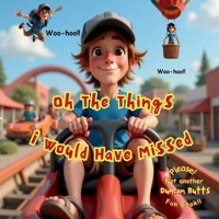 Oh The Things I Would Have Missed B0F9ZXZVJP Book Cover