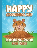 Happy Groundhog Day Coloring Book For Kids: Funny Groundhog Animal Coloring book with 20 Plus Unique Pages | Perfect Gift for Activity Work at home B08T43V27J Book Cover