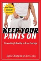 Keep Your Pants On: Preventing Infidelity in Your Marriage 069295743X Book Cover