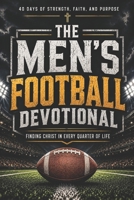 The Men's Football Devotional: A 40-Day Football Devotional for Men Who Love God and the Game B0F2CDTSZT Book Cover