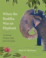 When the Buddha Was an Elephant: 32 Animal Wisdom Tales from the Jataka 1611802644 Book Cover