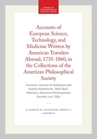 Accounts of European Science, Technology, & Medicine Written by American Travelers Abroad, 1735-1860, in the Collections of the American Philosophical Society 087169350X Book Cover