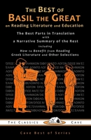 The Best of Basil the Great on Reading Literature and Education: The Best Parts in Translation with a Narrative Summary of the Rest 1943915113 Book Cover