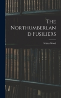 The Northumberland Fusiliers 1016683626 Book Cover