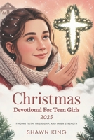 Christmas Devotional for Teen Girls 2025: Finding Faith, Friendship, and Inner Strength B0FW3VSSPC Book Cover