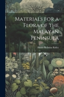 Materials for a Flora of the Malayan Peninsula 1022116584 Book Cover