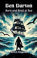 Ben Burton Born and Bred at Sea 9369070567 Book Cover