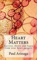 Heart Matters: Survive, Thrive and Learn from Your Heart Surgery 1500149950 Book Cover