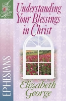 Understanding Your Blessings in Christ: Ephesians (A Woman After God's Own Heart®) 0736912479 Book Cover