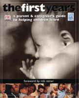 The First Years: A Parent & Caregiver's Guide to Helping Children Learn 0789480409 Book Cover