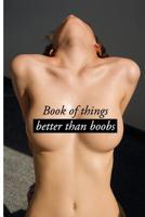 Book of Things Better Than Boobs 1511580003 Book Cover