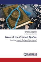 Issue of the Created Qur'an: A critical study in the light of the views of Orientalists and Muslim Scholars 3659403210 Book Cover