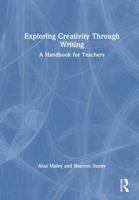 Exploring Creativity Through Writing: A Handbook for Teachers 103270246X Book Cover