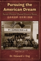 Pursuing the American Dream: Tucson Chinese-Owned Grocery Stores B0F8W55ZD1 Book Cover