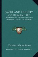 Value and Dignity of Human Life: As shown in the striving and suffering of the Individual 1275418627 Book Cover