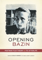 Opening Bazin: Postwar Film Theory and Its Afterlife 0199733899 Book Cover