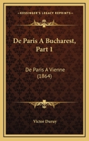 De Paris A Bucharest, Part 1: De Paris A Vienne (1864) 1166792501 Book Cover