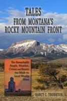 Tales from Montana's Rocky Mountain Front : The Remarkable People, Weather, Crimes and Events That Made the Local Weekly News 0970070438 Book Cover