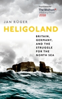 Heligoland: Britain, Germany, and the Struggle for the North Sea 0199672466 Book Cover